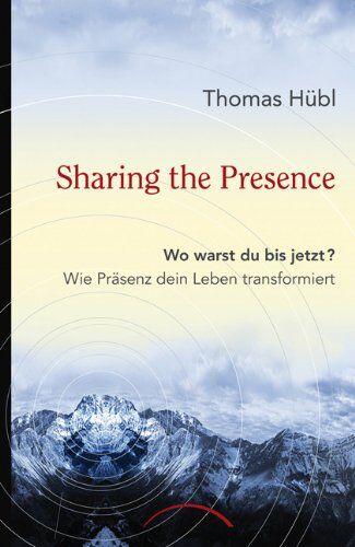 Thomas Hübl - Sharing The Presence: Wo warst du bis jetzt? Wie Präsenz dein Leben transformiert - Preis vom 09.10.2026 07:28:09 h