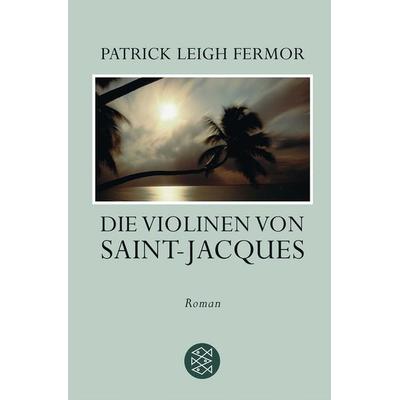 Die Violinen von Saint-Jacques, Taschenbuch von Patrick Leigh Fermor, Fischer Taschenbuch Verlag