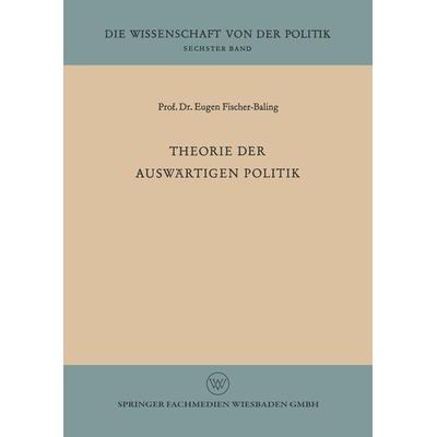 Theorie der auswärtigen Politik, Taschenbuch von Eugen Fischer-Baling, VS Verlag für Sozialwissenschaften, 978-3-322-97969-8