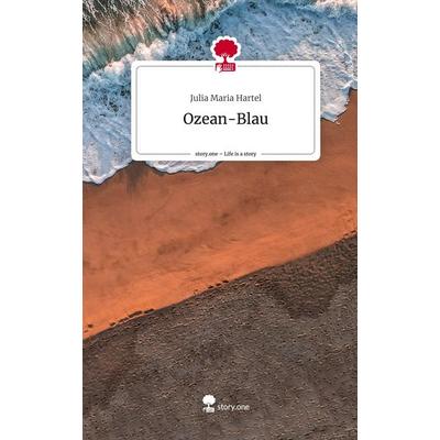 Ozean-Blau. Life is a Story - story.one, Gebundene Ausgabe von Julia Maria Hartel, Story.one publishing, 978-3-7108-5394-4