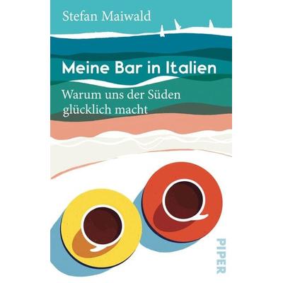 Meine Bar in Italien, Taschenbuch von Stefan Maiwald, Piper Taschenbuch, 978-3-492-32135-8