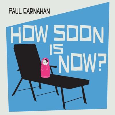 How Soon is Now? - Paul Carnahan, Audio, 9781399190411