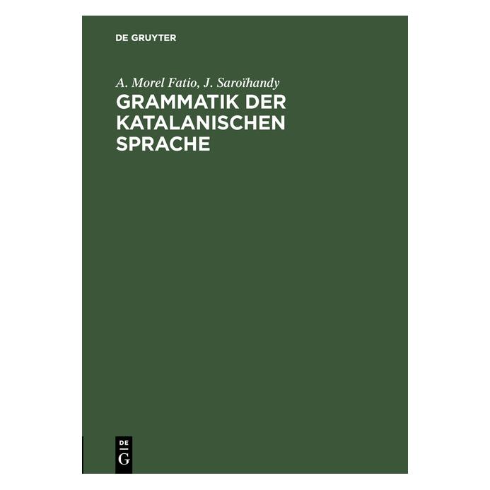 De Gruyter Morel Fatio:Grammatik der katalanischen (Deutsch, Hardcover, A. Morel Fatio, Alfred Morel Fatio, J. Saroïhandy) (67770698)