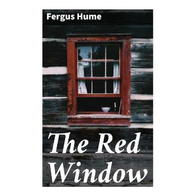 The Red Window, Taschenbuch von Fergus Hume, Good Press, 978-80-272-8952-3