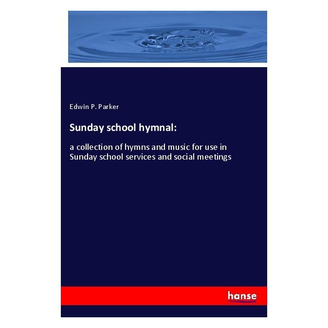 Hansebooks Sunday school hymnal: (Englisch, Softcover, Edwin P Parker) (56012039)