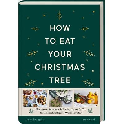 How to eat your christmas tree, Gebundene Ausgabe von Julia Georgallis, Ars Vivendi, 978-3-7472-0292-0