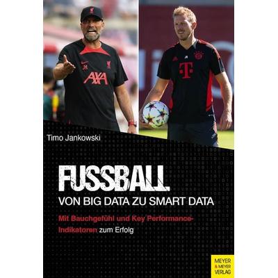 Fußball - Von Big Data zu Smart Data, Taschenbuch von Timo Jankowski, Meyer & Meyer, 978-3-8403-7839-3
