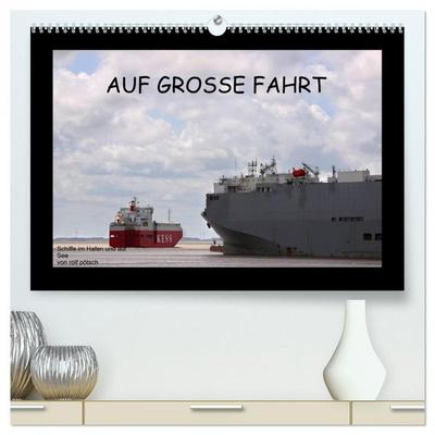 Auf Große Fahrt - Schiffe im Hafen und auf See (hochwertiger Premium Wandkalender 2026 DIN A2 quer), Kunstdruck in Hochglanz