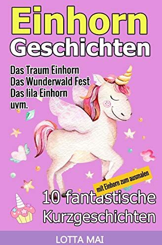 Lotta Mai - Einhorn-Geschichten: 10 fantastische Geschichten über Einhörner und ihre ganz eigene Magie (ab 5 Jahren) - Preis vom 09.10.2026 07:28:09 h