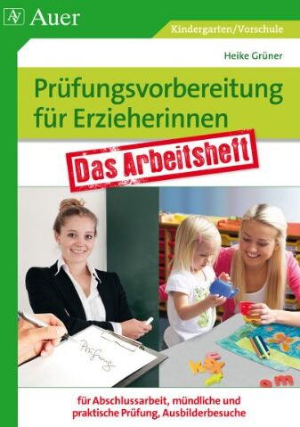 Heike Grüner - Prüfungsvorbereitung für Erzieherinnen: Das Arbeitsheft für Abschlussarbeit, mündliche und praktische Prüfung, Ausbilderbesuch (Kindergarten) - Preis vom 30.09.2026 09:01:18 h