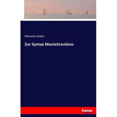 Zur Syntax Montchrestiens, Taschenbuch von Edmund Lücken, Hansebooks, 978-3-7428-2157-7