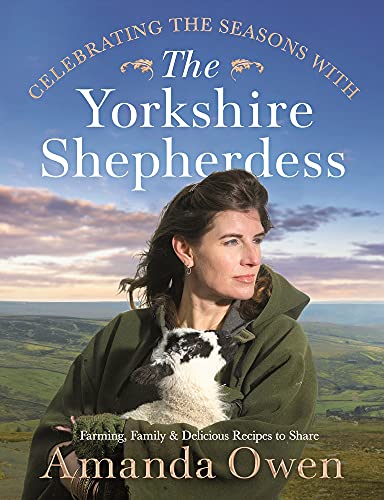Amanda Owen - Celebrating the Seasons with the Yorkshire Shepherdess: Farming, Family and Delicious Recipes to Share (Yorkshire Shepherdess, 4) - Preis vom 10.10.2026 11:48:34 h