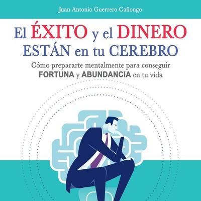 El éxito y el dinero están en tu cerebro - Juan Antonio Guerrero Cañongo, Audio, 9789152165270