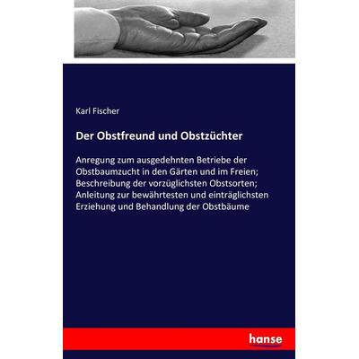 Der Obstfreund und Obstzüchter, Taschenbuch von Karl Fischer, Hansebooks, 978-3-7433-0167-2