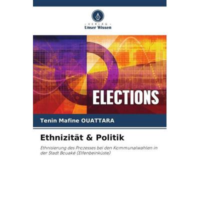 Ethnizität & Politik, Taschenbuch von Tenin Mafine OUATTARA, Verlag Unser Wissen, 978-620-6-51440-4