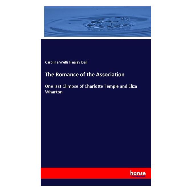 Hansebooks The Romance of the Association (Englisch, Softcover, Caroline Wells Healey Dall) (55980709)