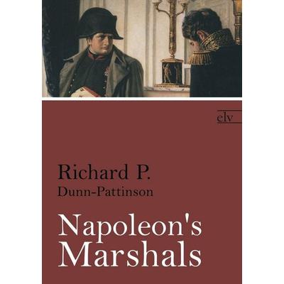 Napoleon's Marshals, Taschenbuch von Richard Dunn Pattinson, Europäischer Literaturverlag, 978-3-86267-521-0