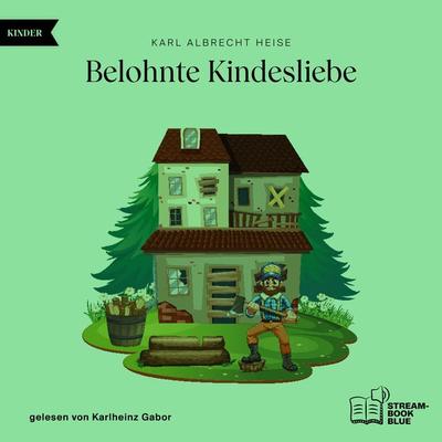 Belohnte Kindesliebe - Karl Albrecht Heise, Audio, 9783711900111