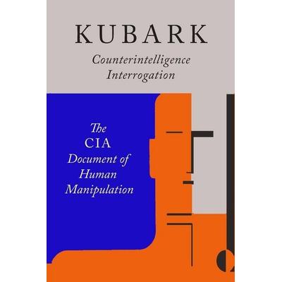 Kubark Counterintelligence Interrogation, Taschenbuch von The Central Intelligence Agency,C. I. A., Martino Fine Books, 978-1-68422-203-2