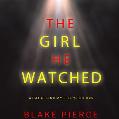 The Girl He Watched (A Paige King FBI Suspense Thriller—Book 6) - Blake Pierce, Audio, 9781094322551