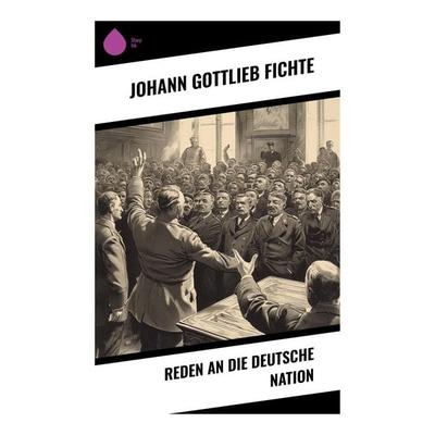 Reden an die deutsche Nation, Taschenbuch von Johann Gottlieb Fichte, Sharp Ink, 978-80-283-5364-3
