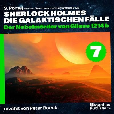 Der Nebelmörder von Gliese 1214 b (Sherlock Holmes - Die galaktischen Fälle, Folge 7) - Arthur Conan Doyle,S. Pomej, Audio, 9783991764847