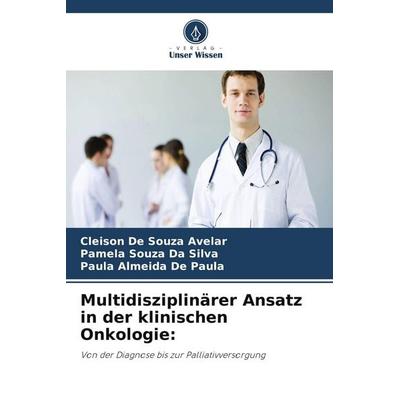 Multidisziplinärer Ansatz in der klinischen Onkologie:, Taschenbuch von Cleison de Souza Avelar,Pamela Souza Da Silva,Paula Almeida De Paula, Verlag