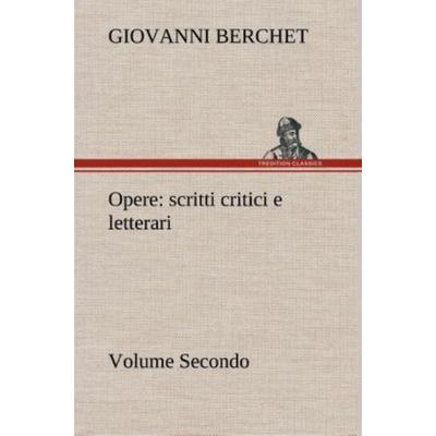 Opere, Volume Secondo : scritti critici e letterari, Gebundene Ausgabe von Giovanni Berchet, Tredition, 978-3-8491-2429-8