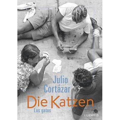 Die Katzen / Los gatos, Gebundene Ausgabe von Julio Cortázar, Lilienfeld Verlag, 978-3-940357-70-0