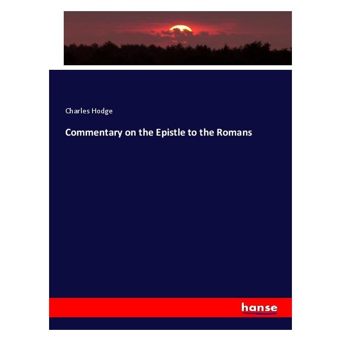 Hansebooks Commentary on the Epistle to the Romans (Englisch, Softcover, Charles Hodge) (56047477)