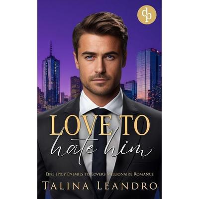 Love to Hate Him, Taschenbuch von Talina Leandro, Dp Verlag, 978-3-690-90870-2