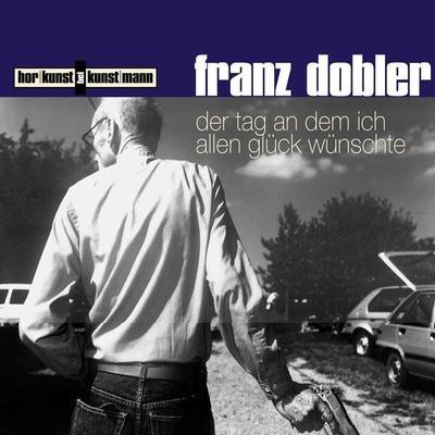 Der Tag, an dem ich allen Glück wünschte - Franz Dobler, Audio, 4057664032201