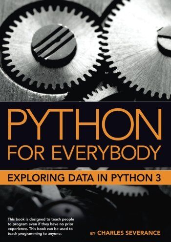 Severance, Dr. Charles Russell - Python for Everybody: Exploring Data in Python 3 - Preis vom 14.10.2026 23:07:16 h