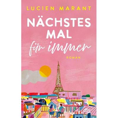 Nächstes Mal für immer, Taschenbuch von Lucien Marant, dtv, 978-3-423-22198-6
