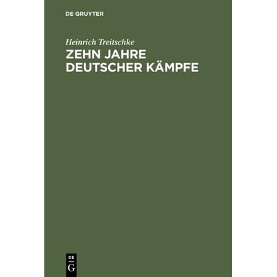 Zehn Jahre deutscher Kämpfe, Gebundene Ausgabe von Heinrich Treitschke, De Gruyter, 978-3-11-111051-6