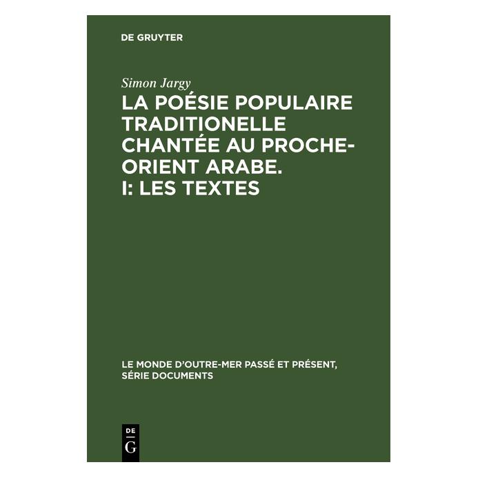 De Gruyter La poésie populaire traditionelle chantée au Proche-Orient Arabe. I: Les textes (Französisch, Hardcover, Simon Jargy) (71876494)