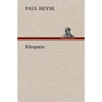 Kleopatra, Gebundene Ausgabe von Paul Heyse, Tredition, 978-3-8472-5208-5