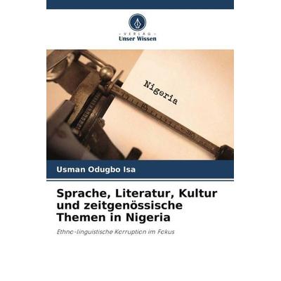 Sprache, Literatur, Kultur und zeitgenössische Themen in Nigeria, Taschenbuch von Usman Odugbo Isa, Verlag Unser Wissen, 978-620-5-39801-2