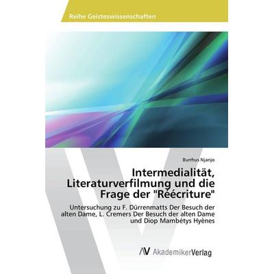Intermedialität, Literaturverfilmung und die Frage der 'Réécriture'; Taschenbuch von Burrhus Njanjo, AV Akademikerverlag, 978-3-639-87527-0