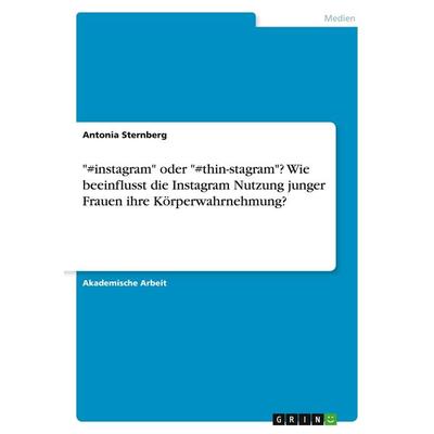' & instagram' oder ' & thin-stagram'? Wie beeinflusst die Instagram Nutzung junger Frauen ihre Körperwahrnehmung?, Taschenbuch von Antonia Sternberg,