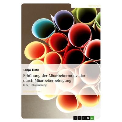 Erhöhung der Mitarbeitermotivation durch Mitarbeiterbefragung, Taschenbuch von Tanja Tietz, GRIN, 978-3-638-70473-1