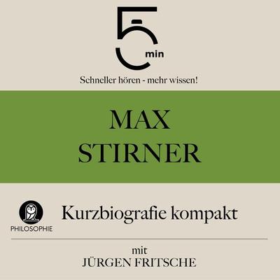 Max Stirner: Kurzbiografie kompakt - 5 Minuten,5 Minuten Biografien,Jürgen Fritsche, Audio, 9783754511589