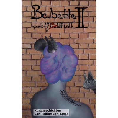 Babette postfaktisch II, Taschenbuch von Tobias Schlosser, BoD – Books on Demand, 978-3-7583-0300-5