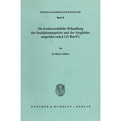 Die konkursrechtliche Behandlung der Sozialplanansprüche und der Ausgleichsansprüche nach § 113 BetrVG., Taschenbuch von Martin Schlüter, Duncker &
