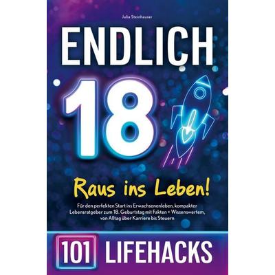Endlich 18! Raus ins Leben - 101 Lifehacks, Taschenbuch von Julia Steinhauser, Bookmundo, 978-94-037-6173-2