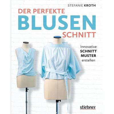 Der perfekte Blusen-Schnitt, Taschenbuch von Stefanie Kroth, Stiebner, 978-3-8307-2083-6