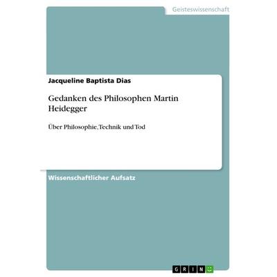 Gedanken des Philosophen Martin Heidegger, Taschenbuch von Jacqueline Baptista Dias, GRIN, 978-3-640-76504-1