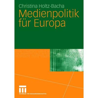 Medienpolitik für Europa, Taschenbuch von Christina Holtz-Bacha, VS Verlag für Sozialwissenschaften, 978-3-531-14127-5