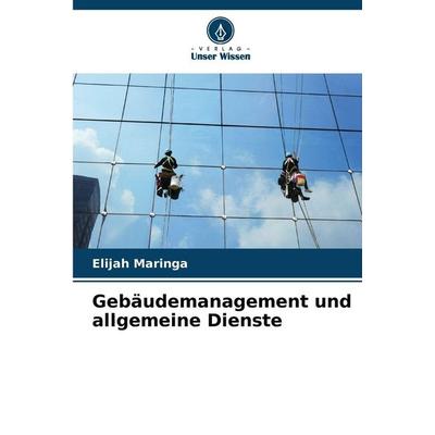 Gebäudemanagement und allgemeine Dienste, Taschenbuch von Elijah Maringa, Verlag Unser Wissen, 978-620-9-04144-0