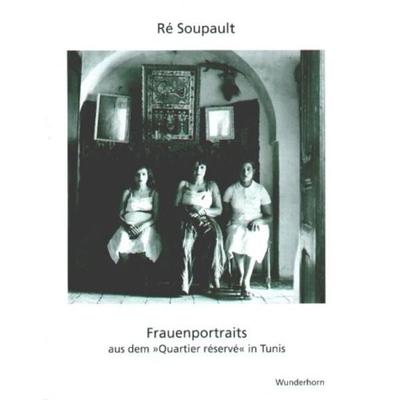 Frauenportraits aus dem »Quartier réservé« in Tunis, Gebundene Ausgabe von Ré Soupault, Das Wunderhorn, 978-3-88423-140-1